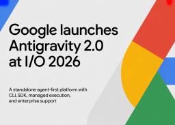 Google Antigravity 2.0: Agent-First AI Platform